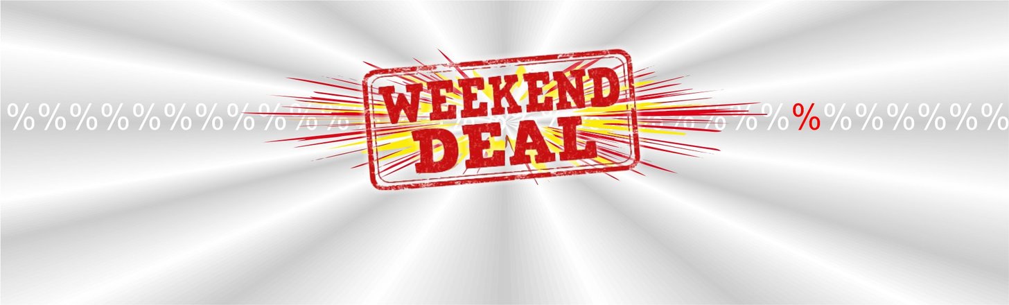 WEEKEND DEALS
